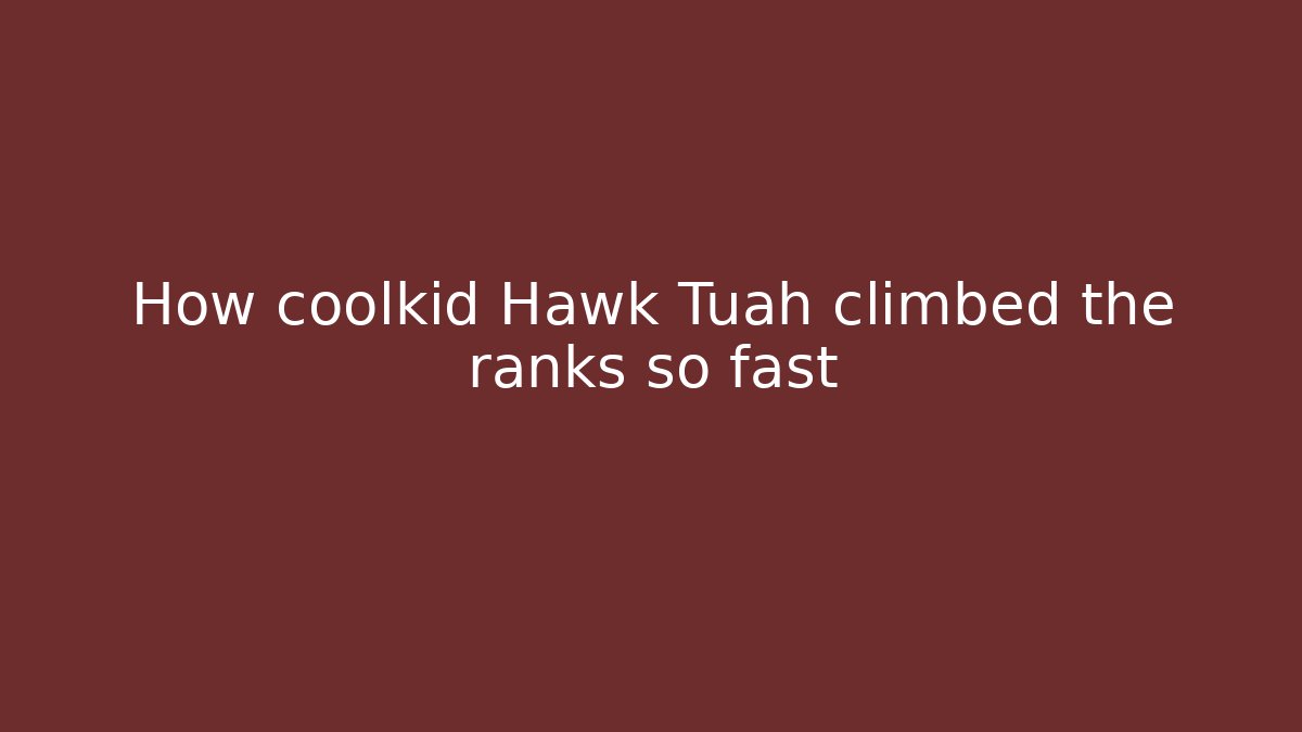 How coolkid Hawk Tuah climbed the ranks so fast