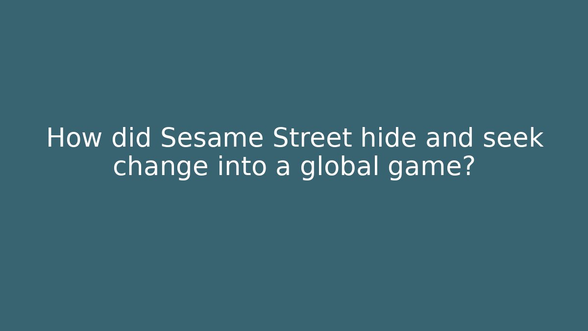 How did Sesame Street hide and seek change into a global game?
