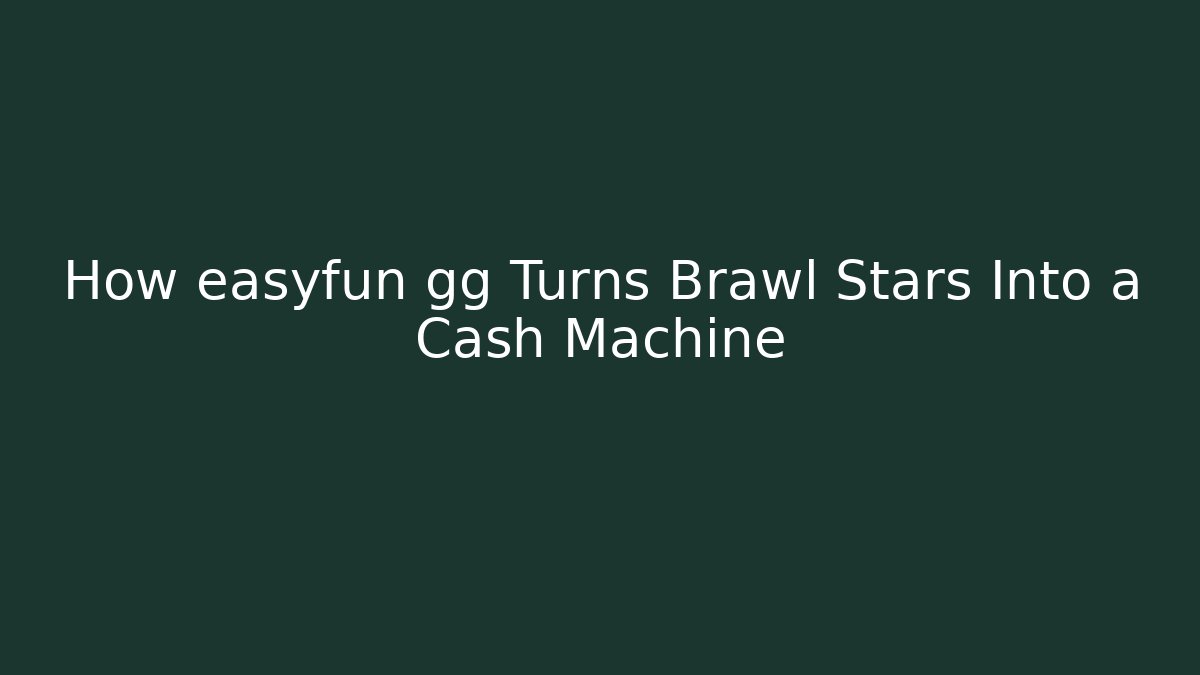 How easyfun gg Turns Brawl Stars Into a Cash Machine - Critter Realm