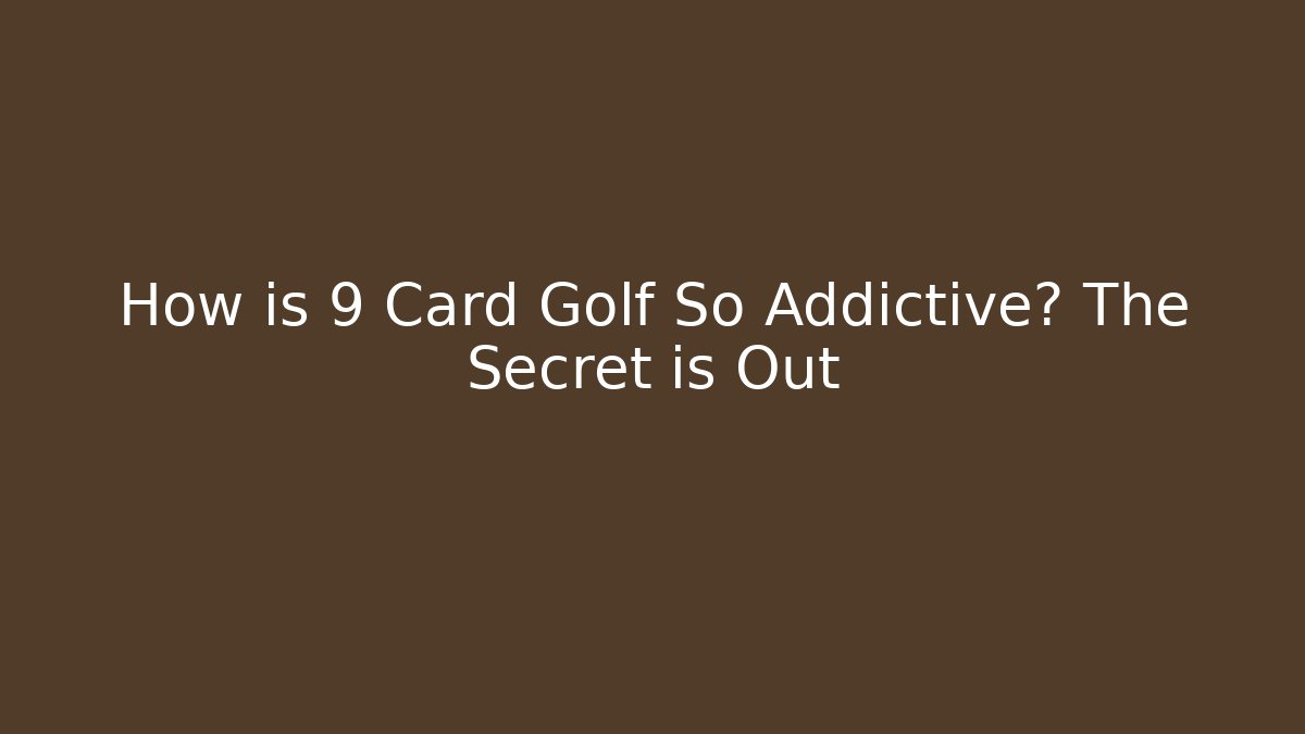 How is 9 Card Golf So Addictive? The Secret is Out