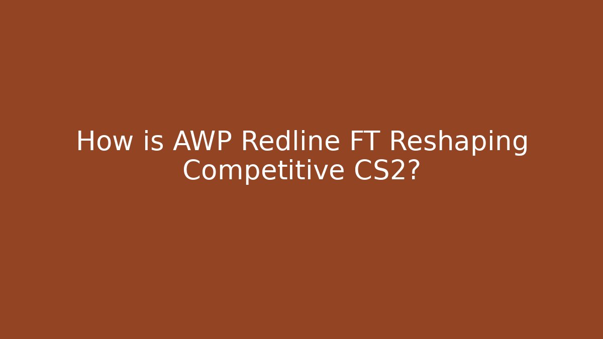 How is AWP Redline FT Reshaping Competitive CS2?