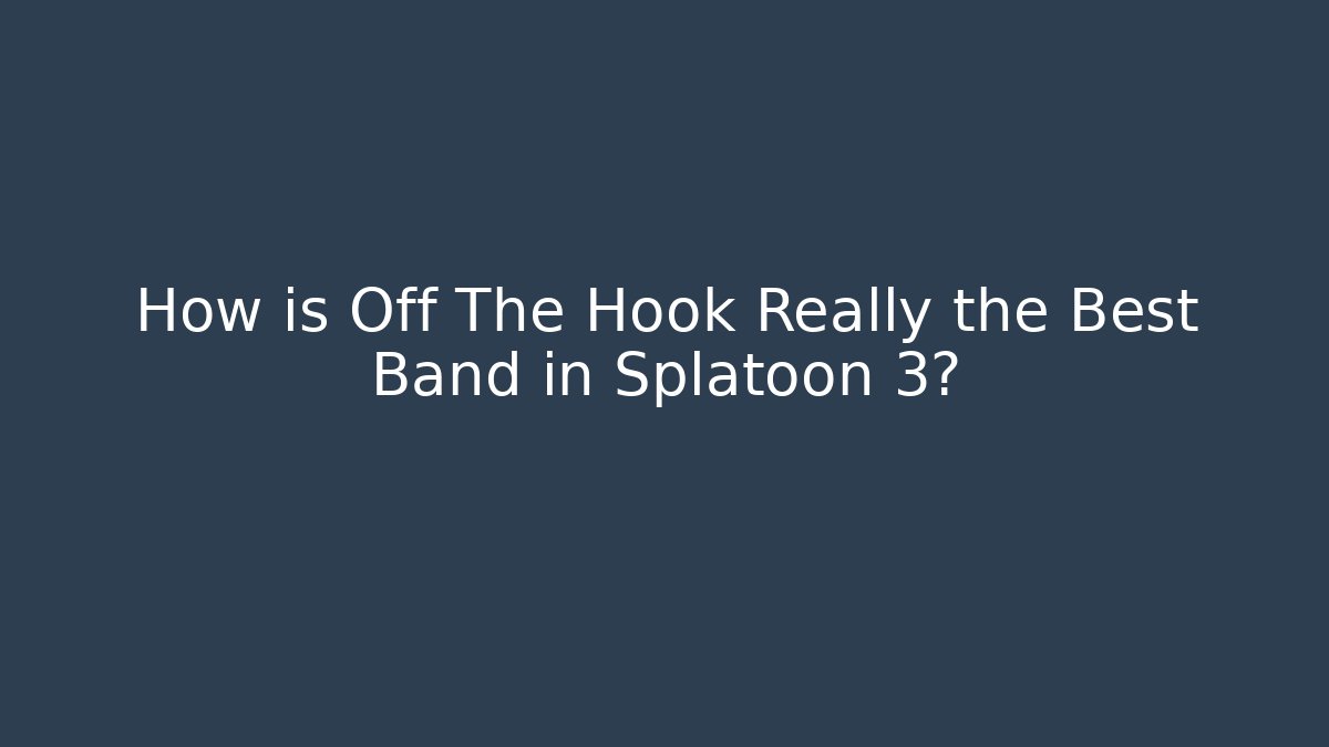 How is Off The Hook Really the Best Band in Splatoon 3?