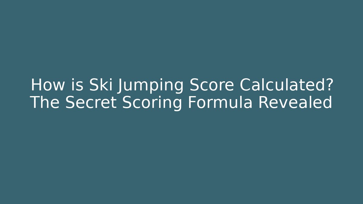 How is Ski Jumping Score Calculated? The Secret Scoring Formula Revealed - Critter Realm