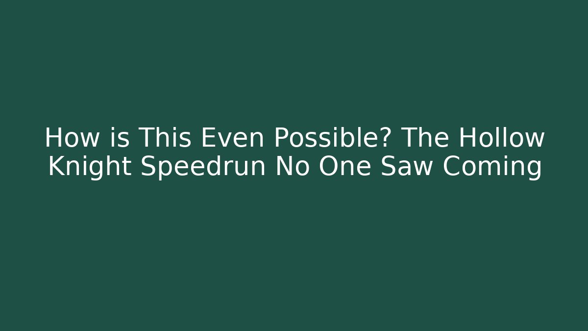 How is This Even Possible? The Hollow Knight Speedrun No One Saw Coming