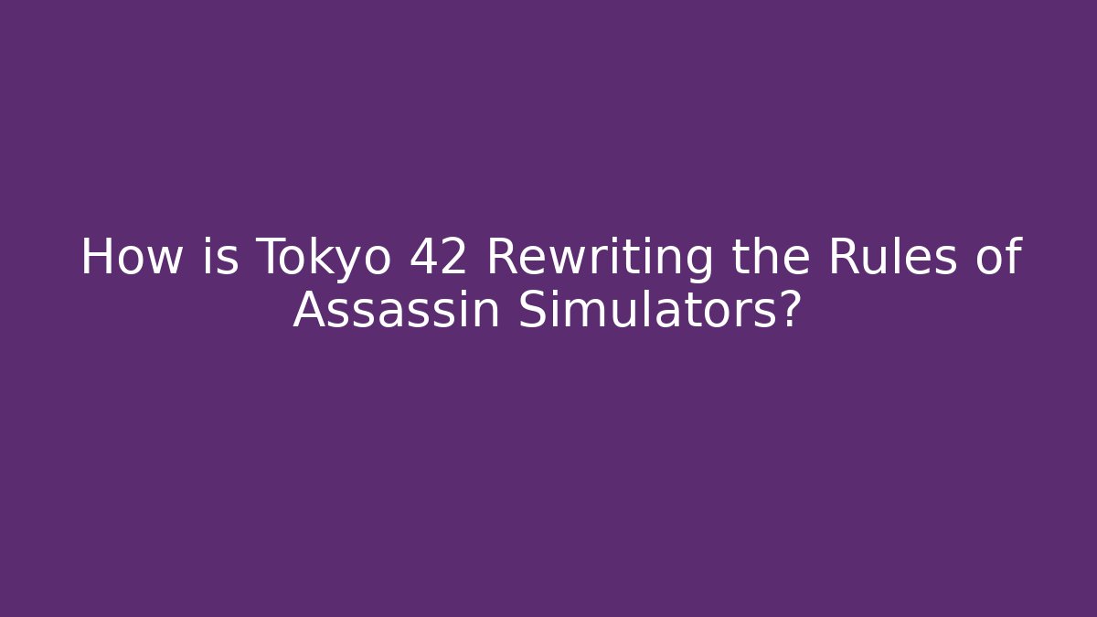 How is Tokyo 42 Rewriting the Rules of Assassin Simulators?