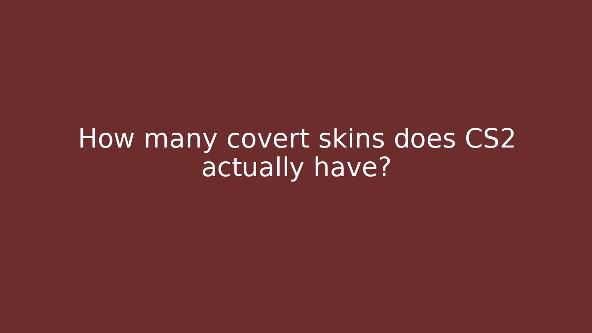 How many covert skins does CS2 actually have?