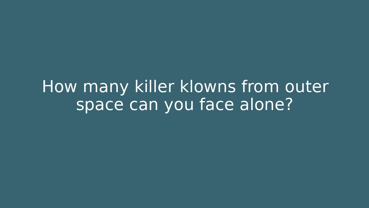 How many killer klowns from outer space can you face alone? - Critter Realm