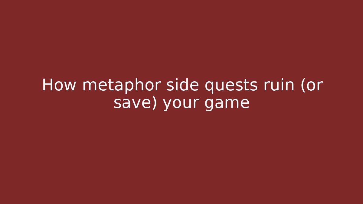 How metaphor side quests ruin (or save) your game