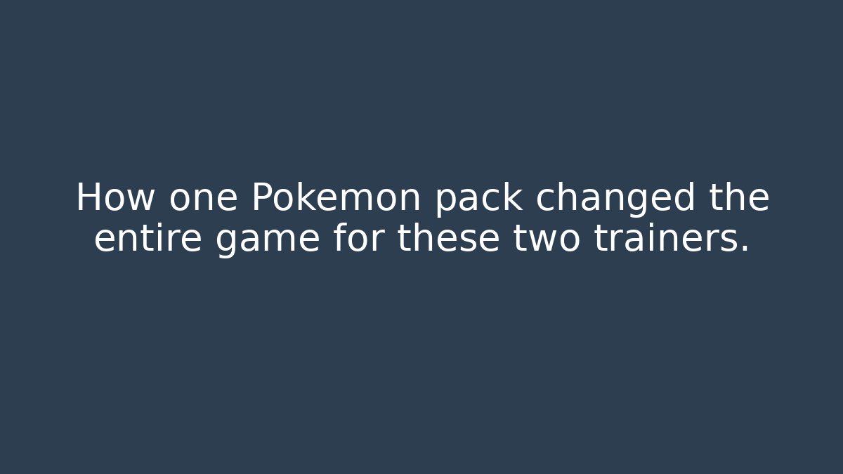 How one Pokémon pack changed the entire game for these two trainers. - Critter Realm