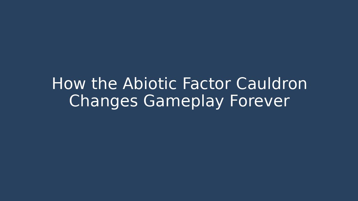 How the Abiotic Factor Cauldron Changes Gameplay Forever