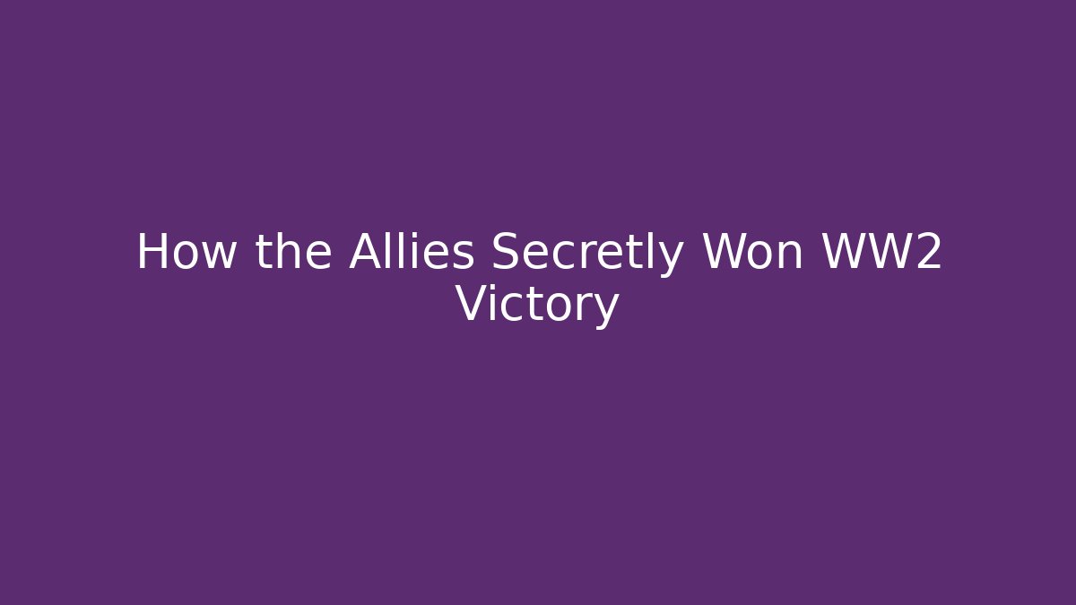 How the Allies Secretly Won WW2 Victory