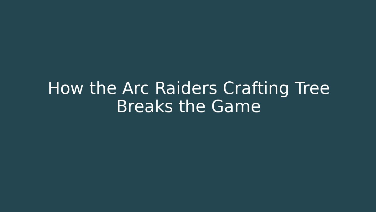 How the Arc Raiders Crafting Tree Breaks the Game