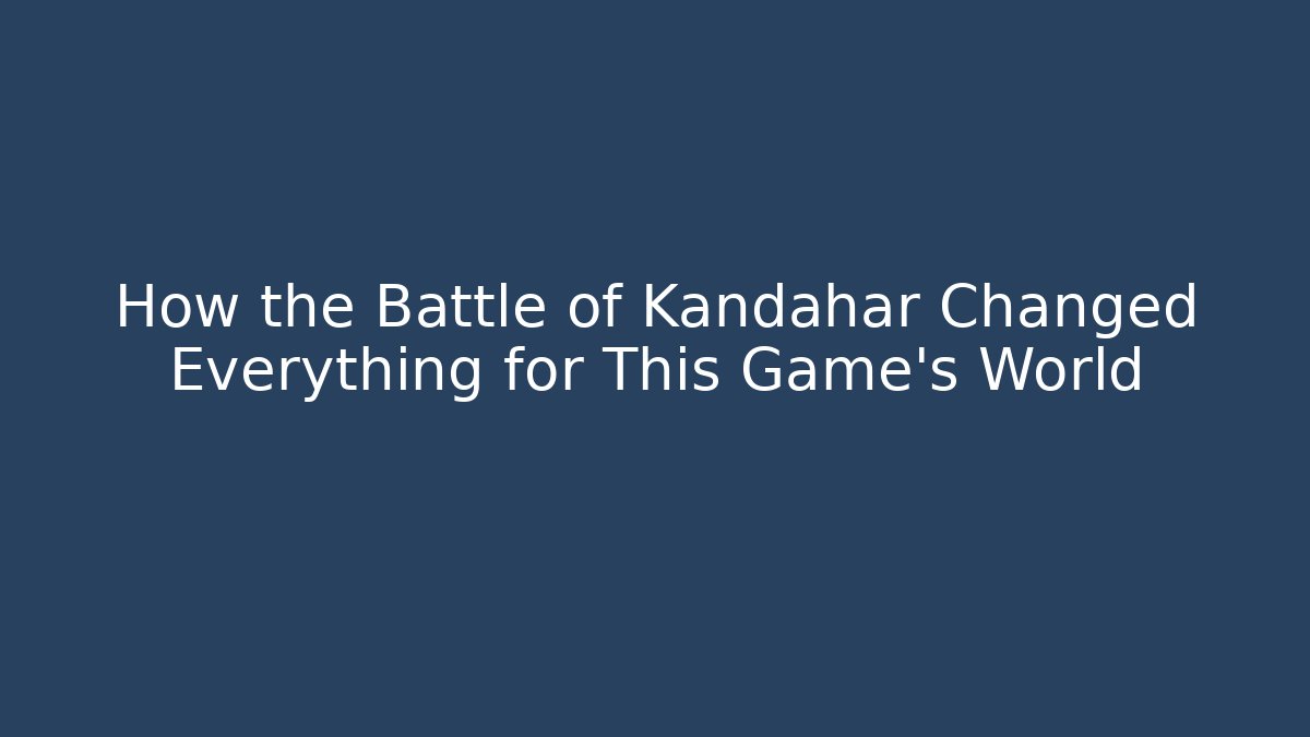 How the Battle of Kandahar Changed Everything for This Game's World