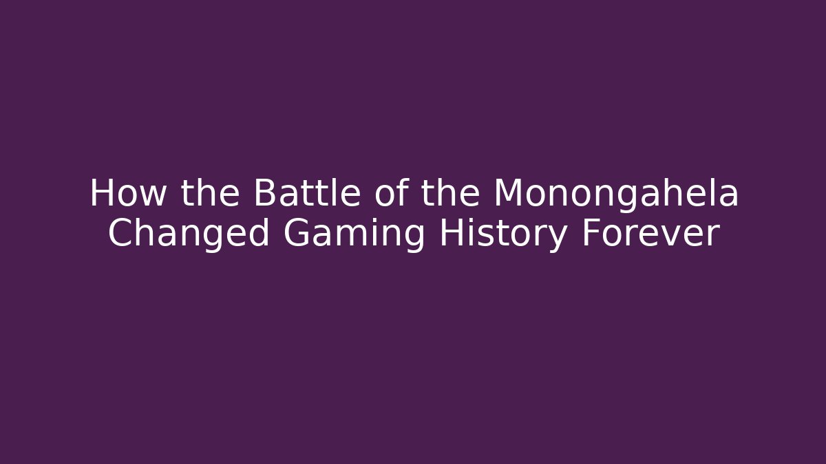 How the Battle of the Monongahela Changed Gaming History Forever