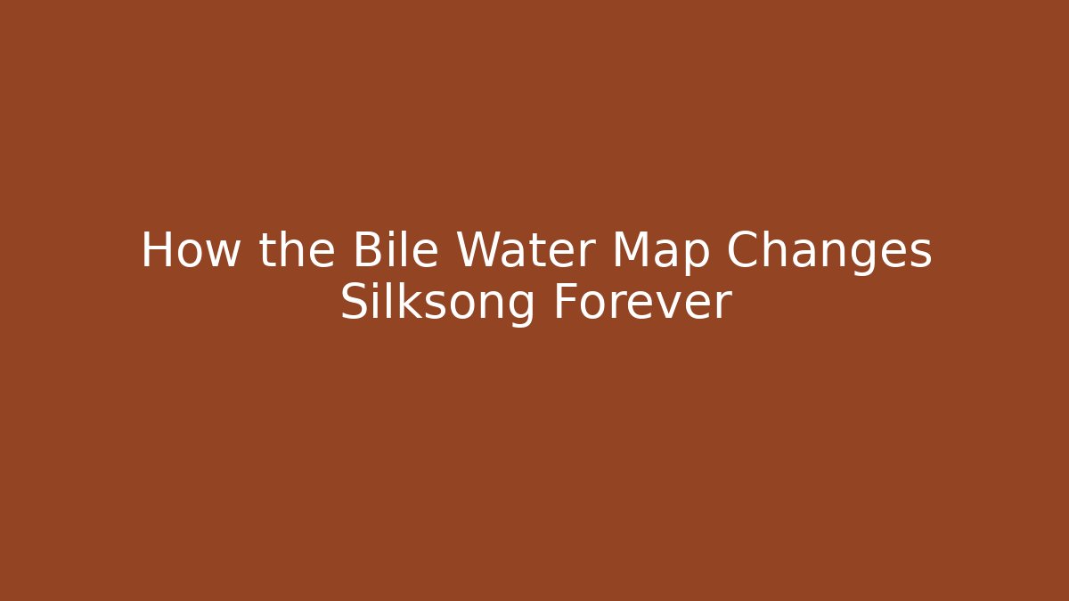 How the Bile Water Map Changes Silksong Forever