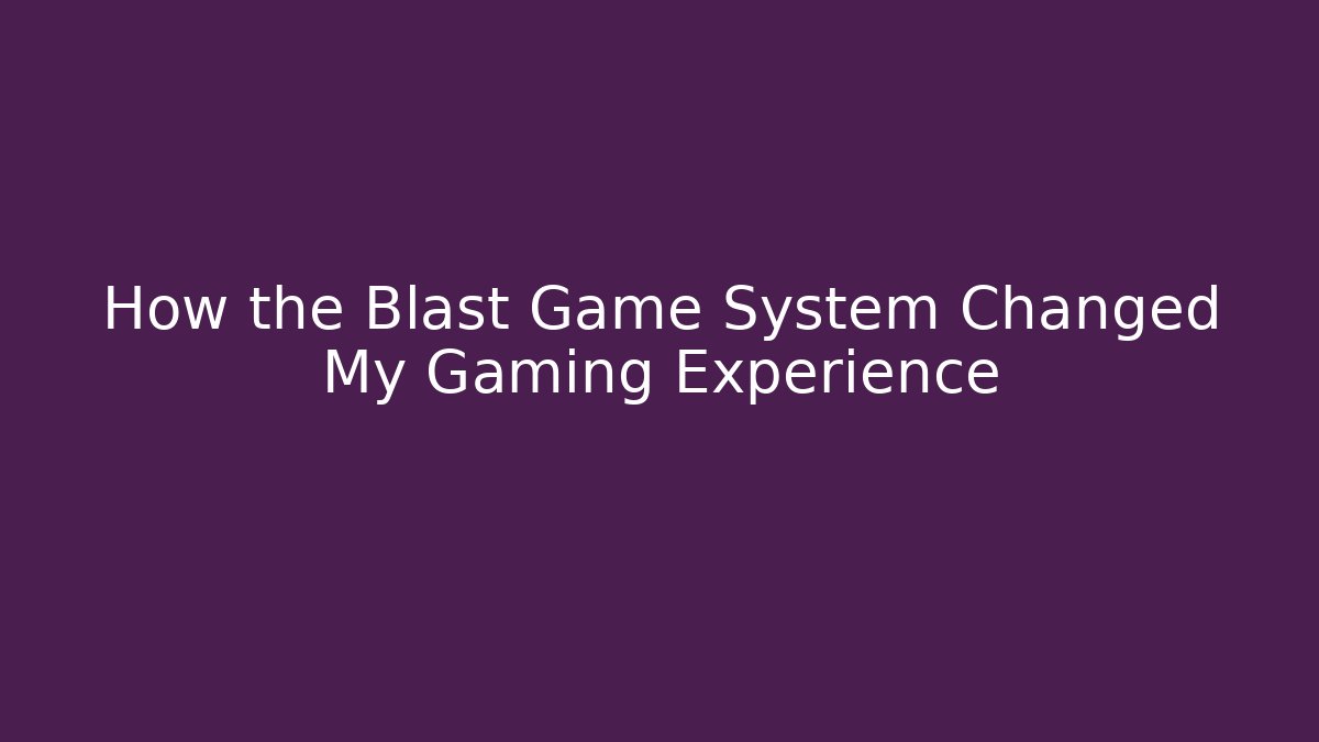 How the Blast Game System Changed My Gaming Experience - Critter Realm