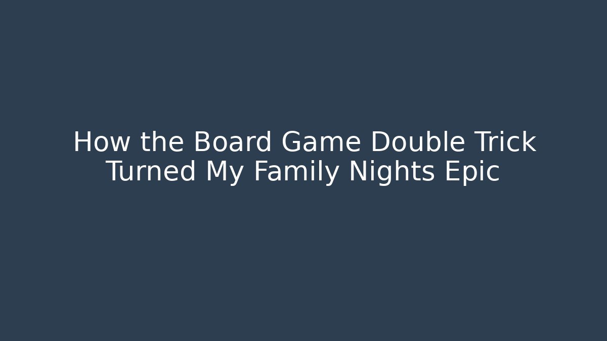 How the Board Game Double Trick Turned My Family Nights Epic