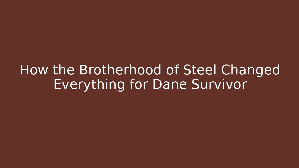 How the Brotherhood of Steel Changed Everything for Dane Survivor