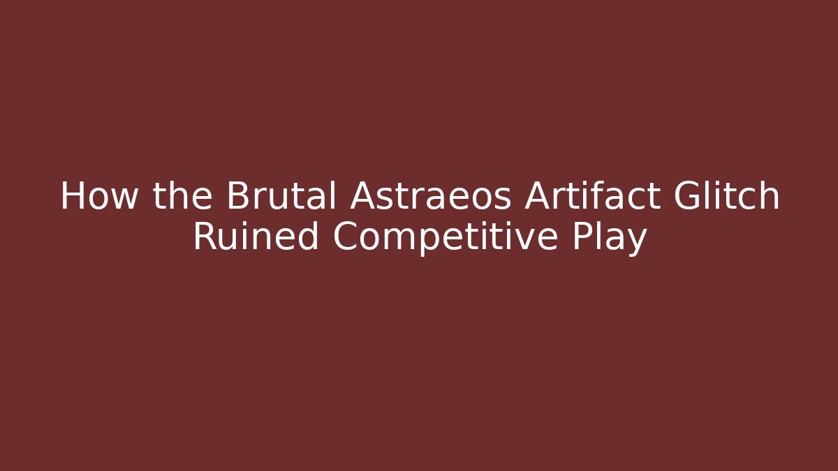 How the Brutal Astraeos Artifact Glitch Ruined Competitive Play - Critter Realm