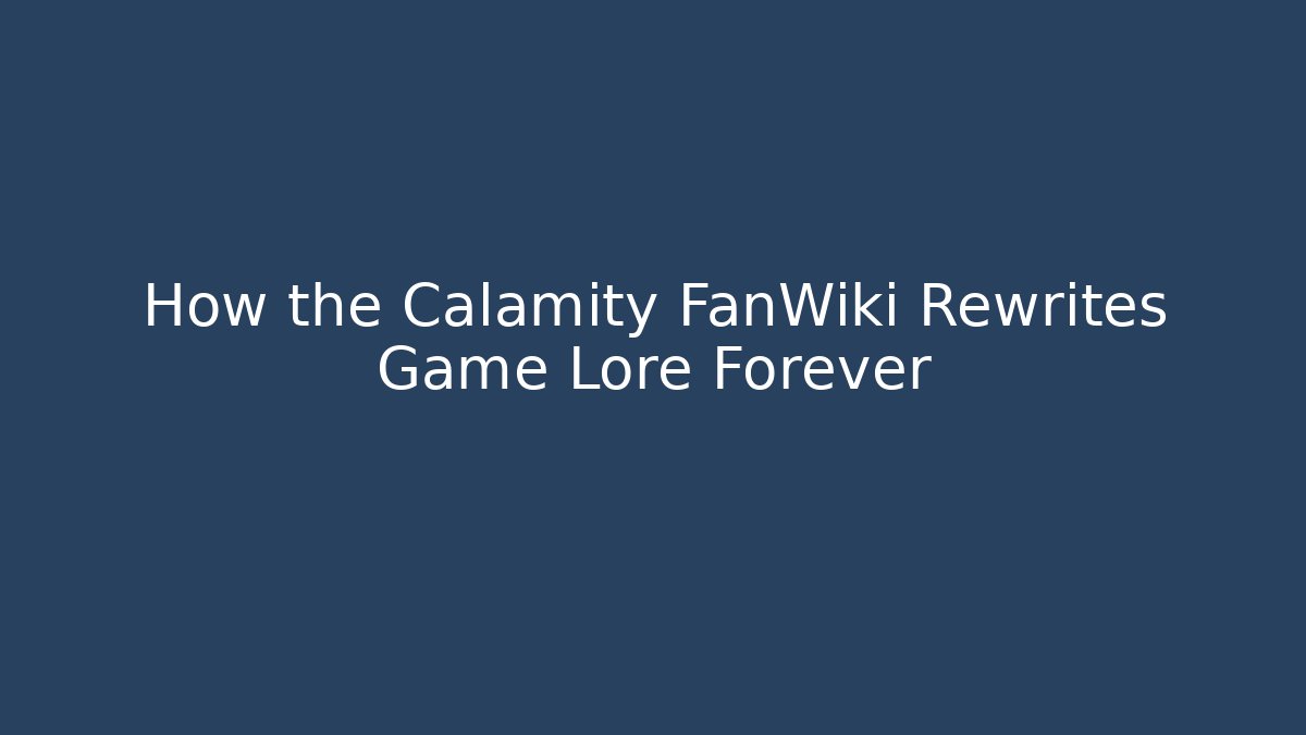 How the Calamity FanWiki Rewrites Game Lore Forever - Critter Realm