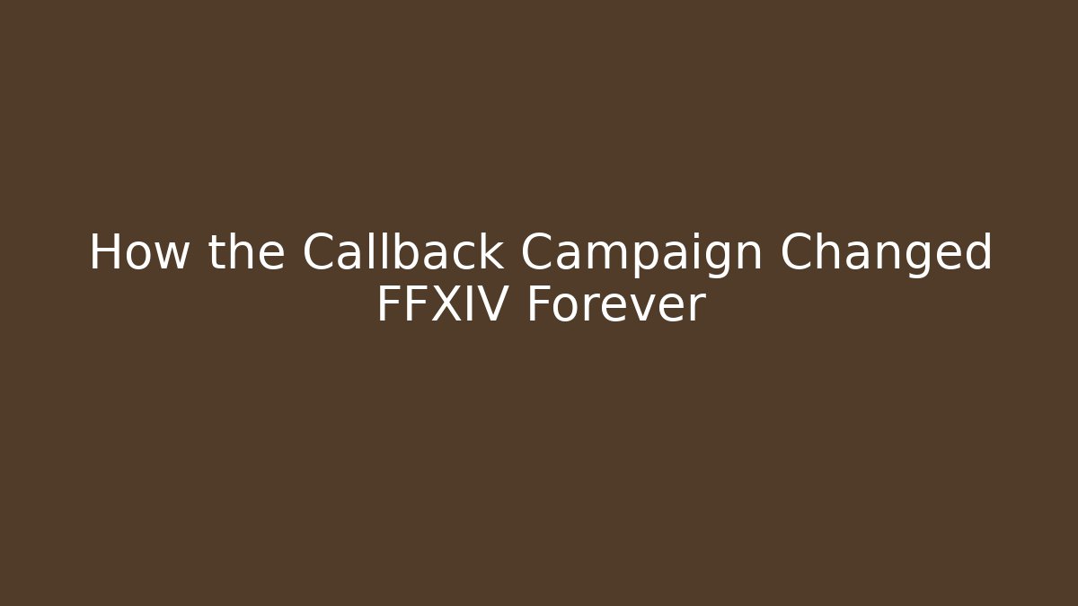How the Callback Campaign Changed FFXIV Forever