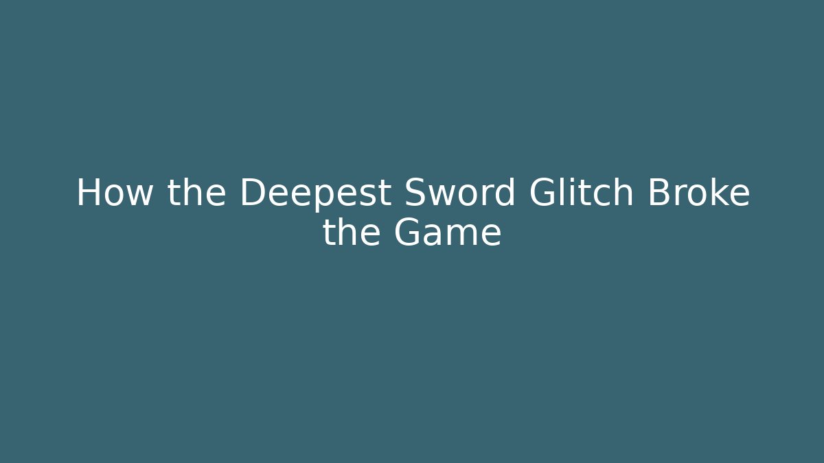 How the Deepest Sword Glitch Broke the Game