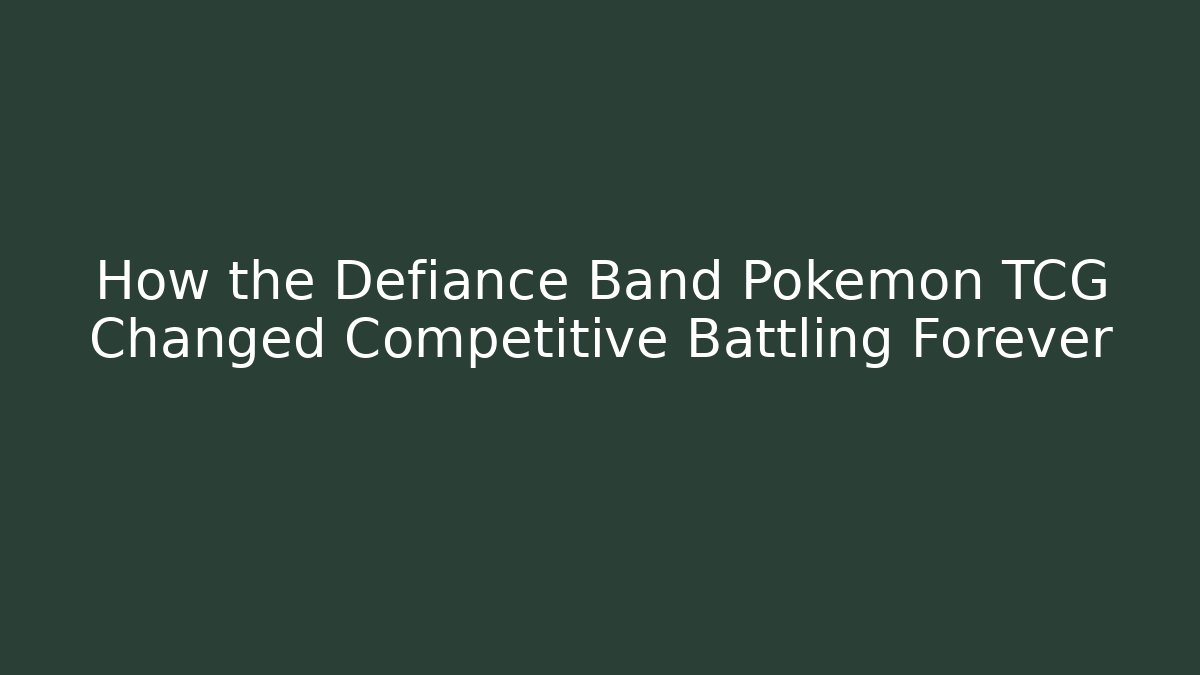 How the Defiance Band Pokémon TCG Changed Competitive Battling Forever