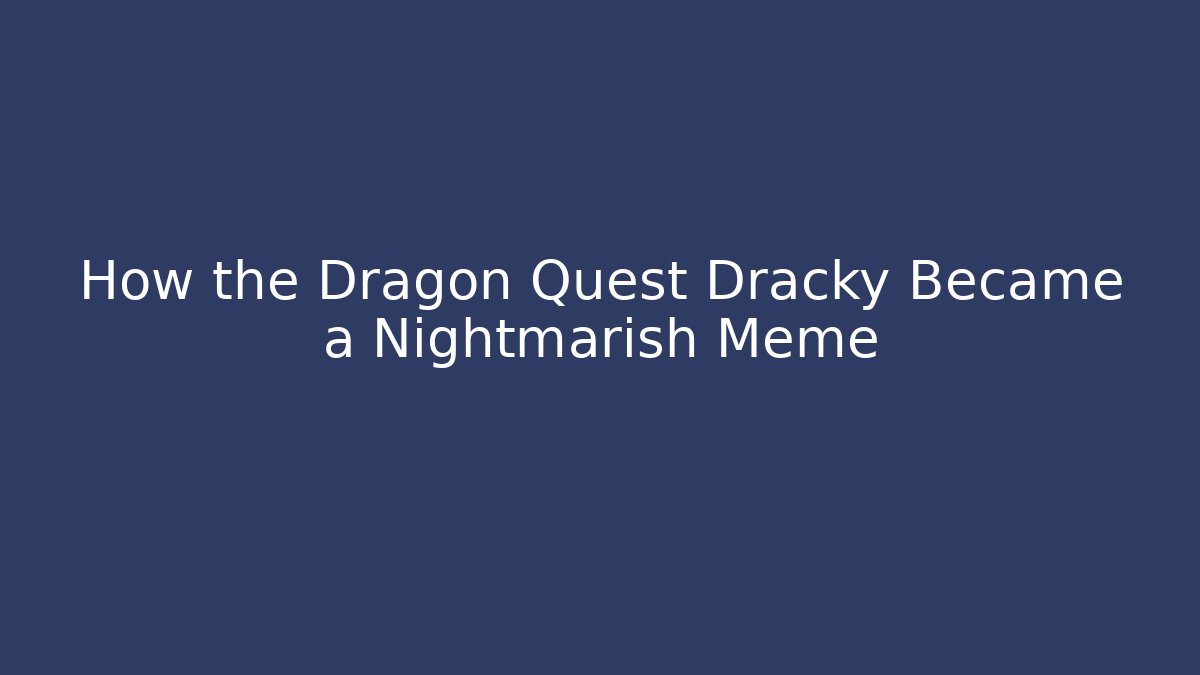 How the Dragon Quest Dracky Became a Nightmarish Meme