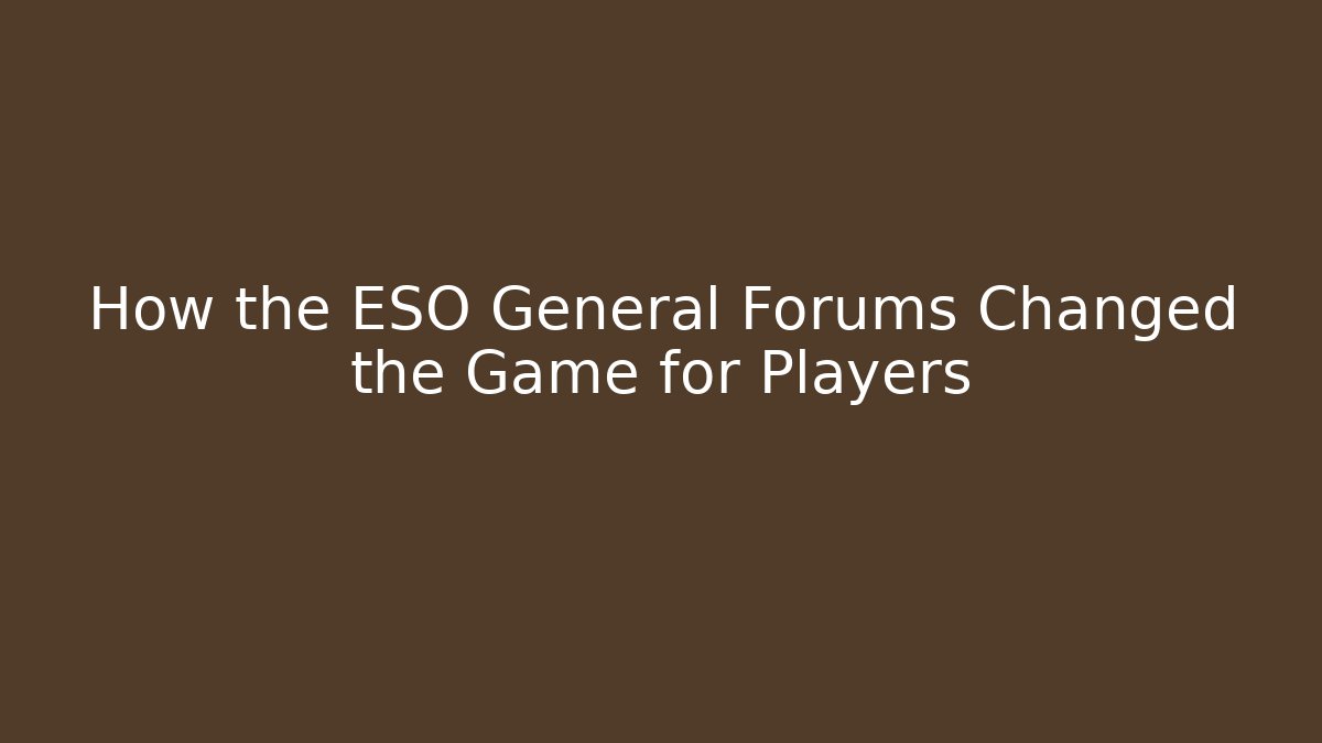How the ESO General Forums Changed the Game for Players - Critter Realm