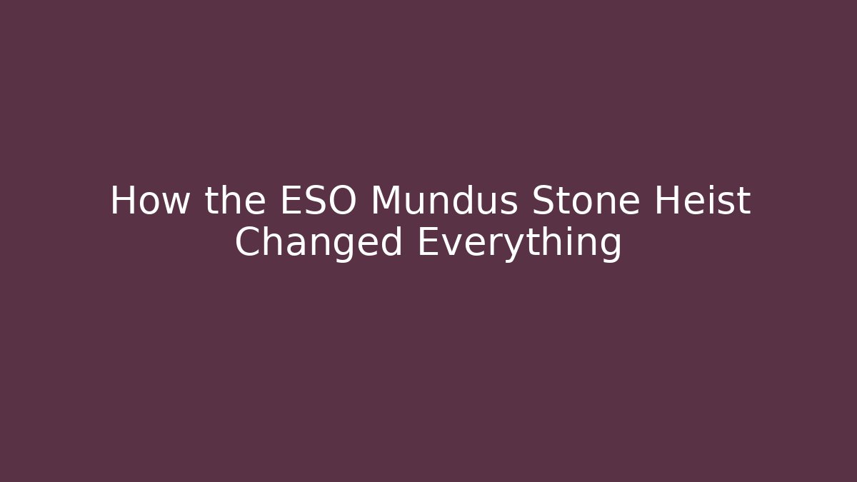 How the ESO Mundus Stone Heist Changed Everything - Critter Realm