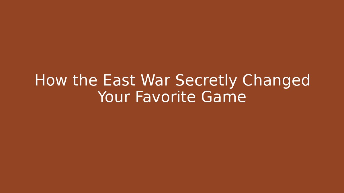 How the East War Secretly Changed Your Favorite Game