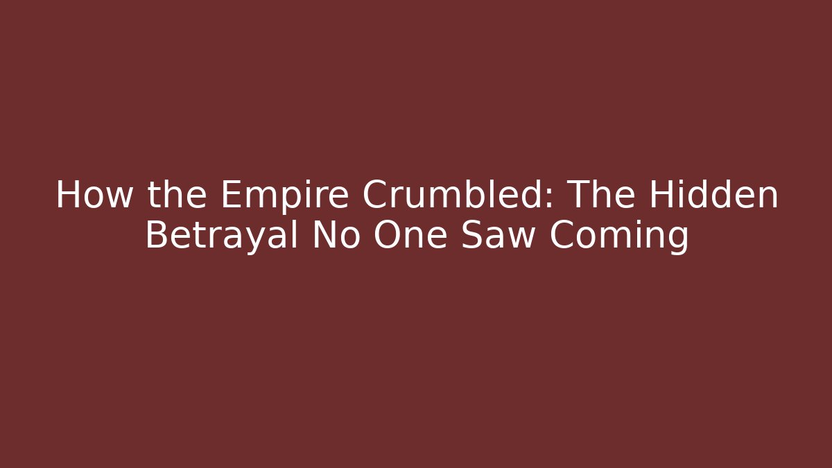 How the Empire Crumbled: The Hidden Betrayal No One Saw Coming