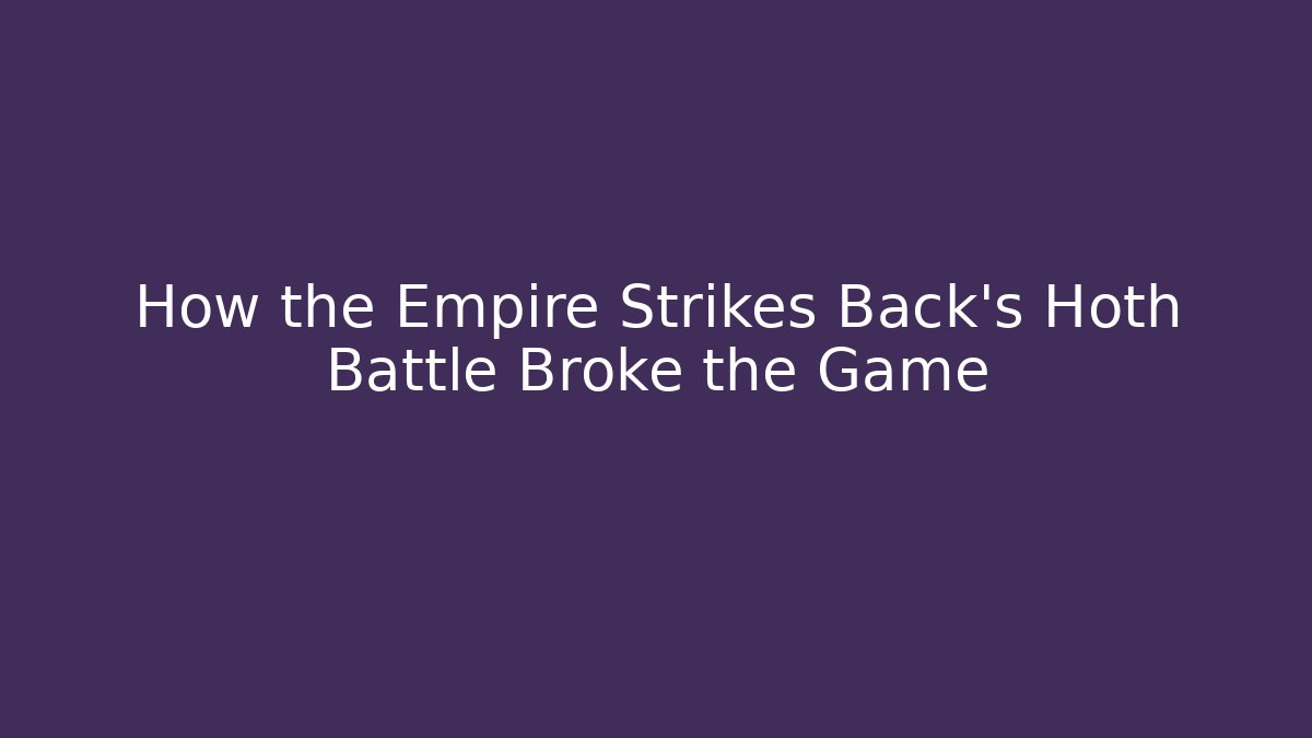 How the Empire Strikes Back's Hoth Battle Broke the Game