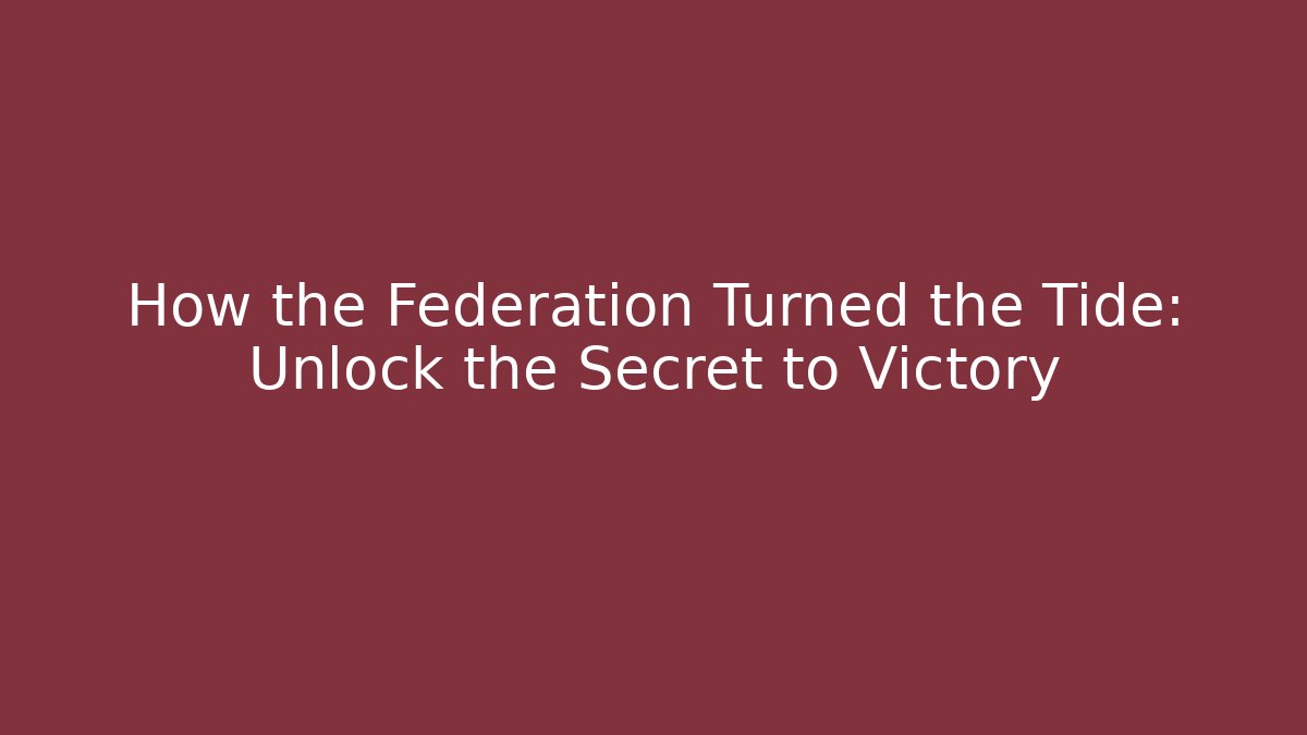 How the Federation Turned the Tide: Unlock the Secret to Victory