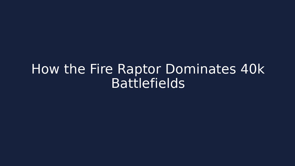 How the Fire Raptor Dominates 40k Battlefields