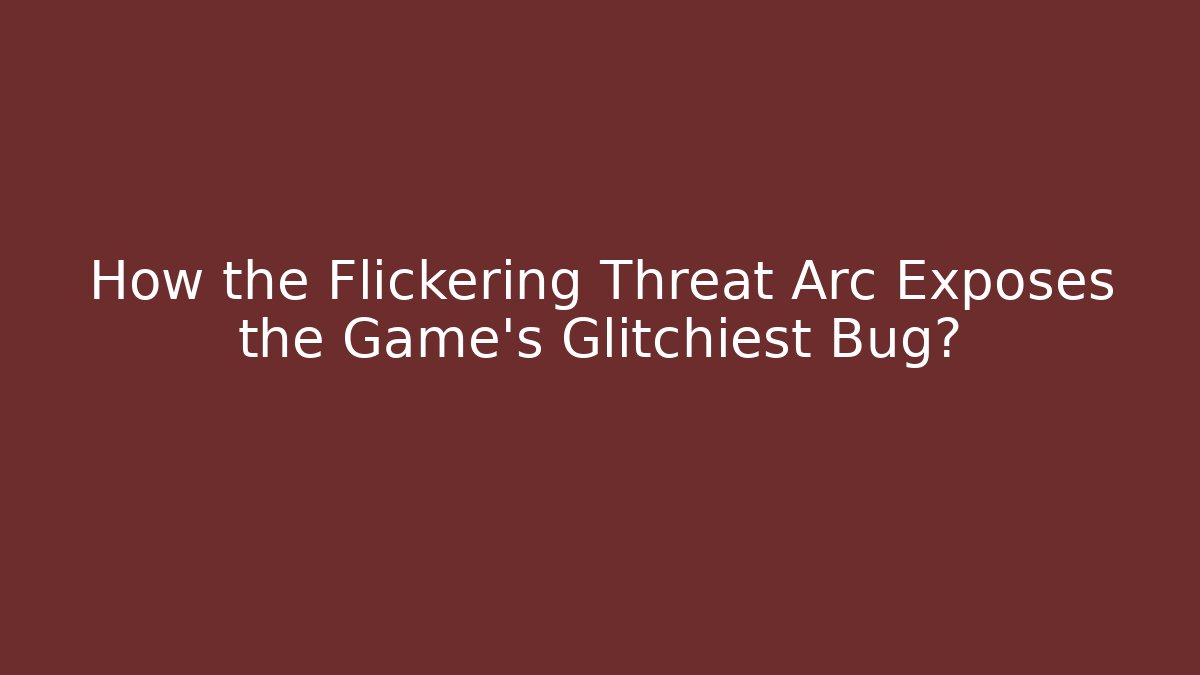 How the Flickering Threat Arc Exposes the Game's Glitchiest Bug? - Critter Realm