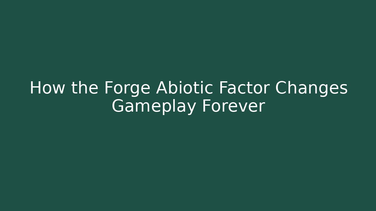 How the Forge Abiotic Factor Changes Gameplay Forever