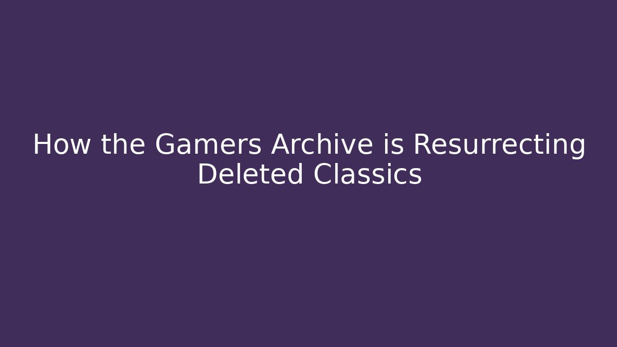 How the Gamers Archive is Resurrecting Deleted Classics - Critter Realm