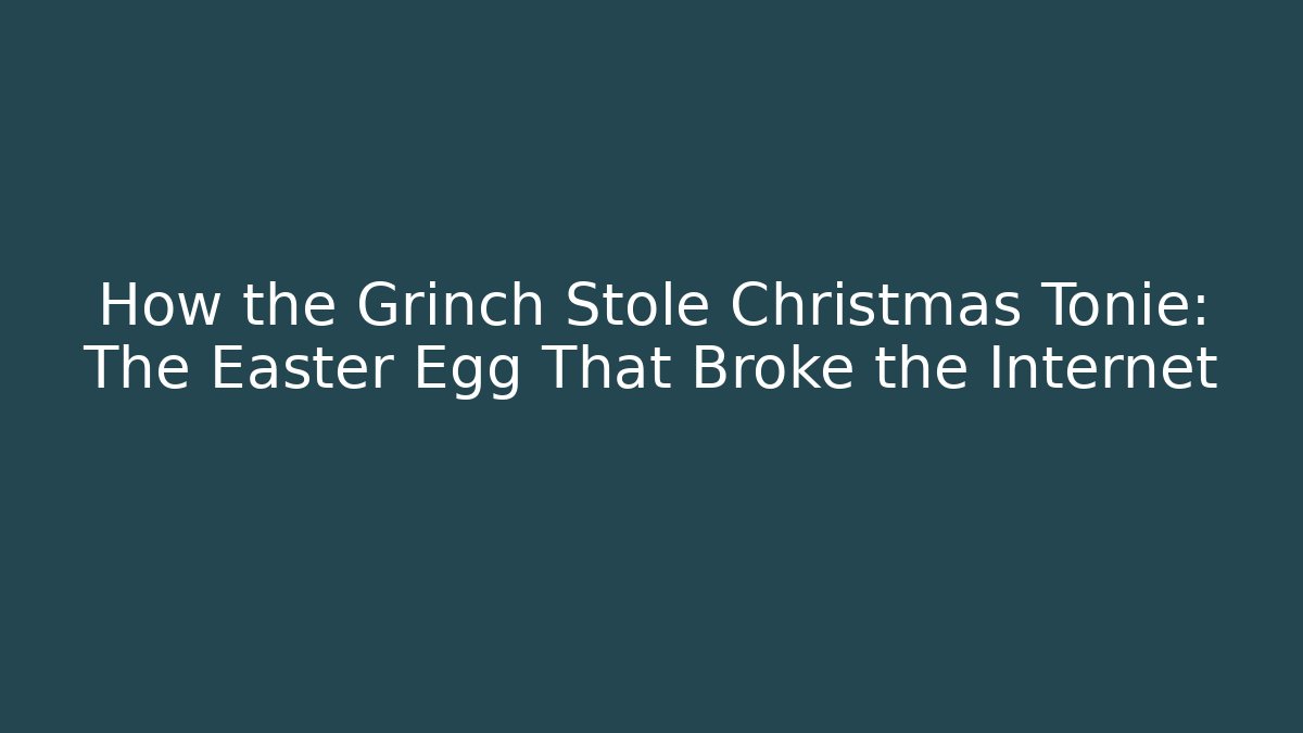 How the Grinch Stole Christmas Tonie: The Easter Egg That Broke the Internet - Critter Realm