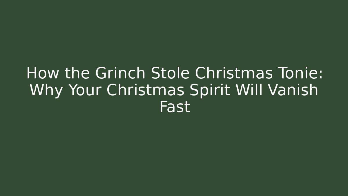 How the Grinch Stole Christmas Tonie: Why Your Christmas Spirit Will Vanish Fast