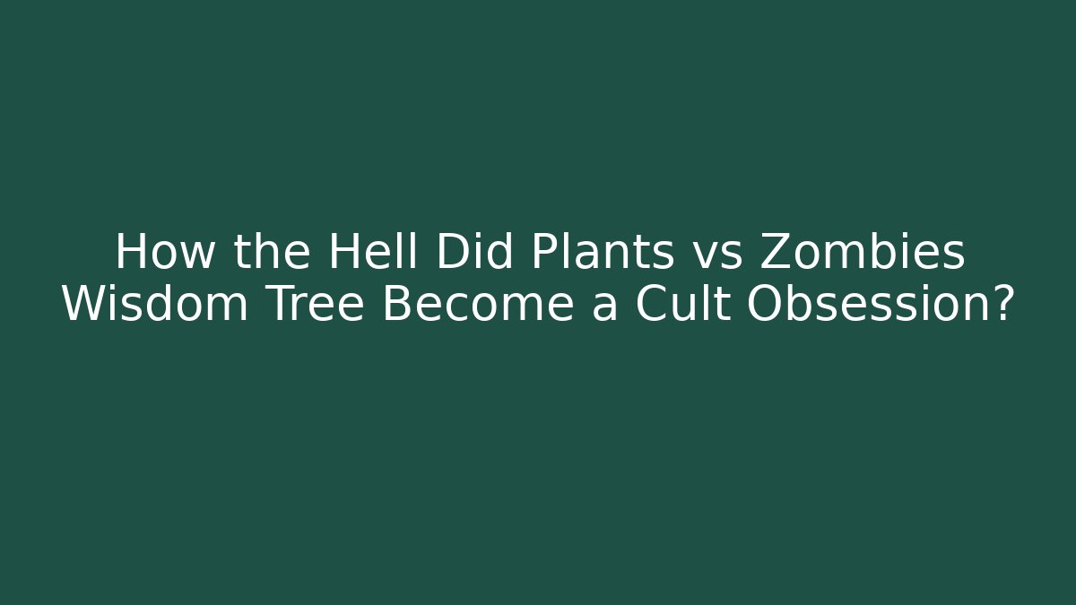 How the Hell Did Plants vs Zombies Wisdom Tree Become a Cult Obsession?