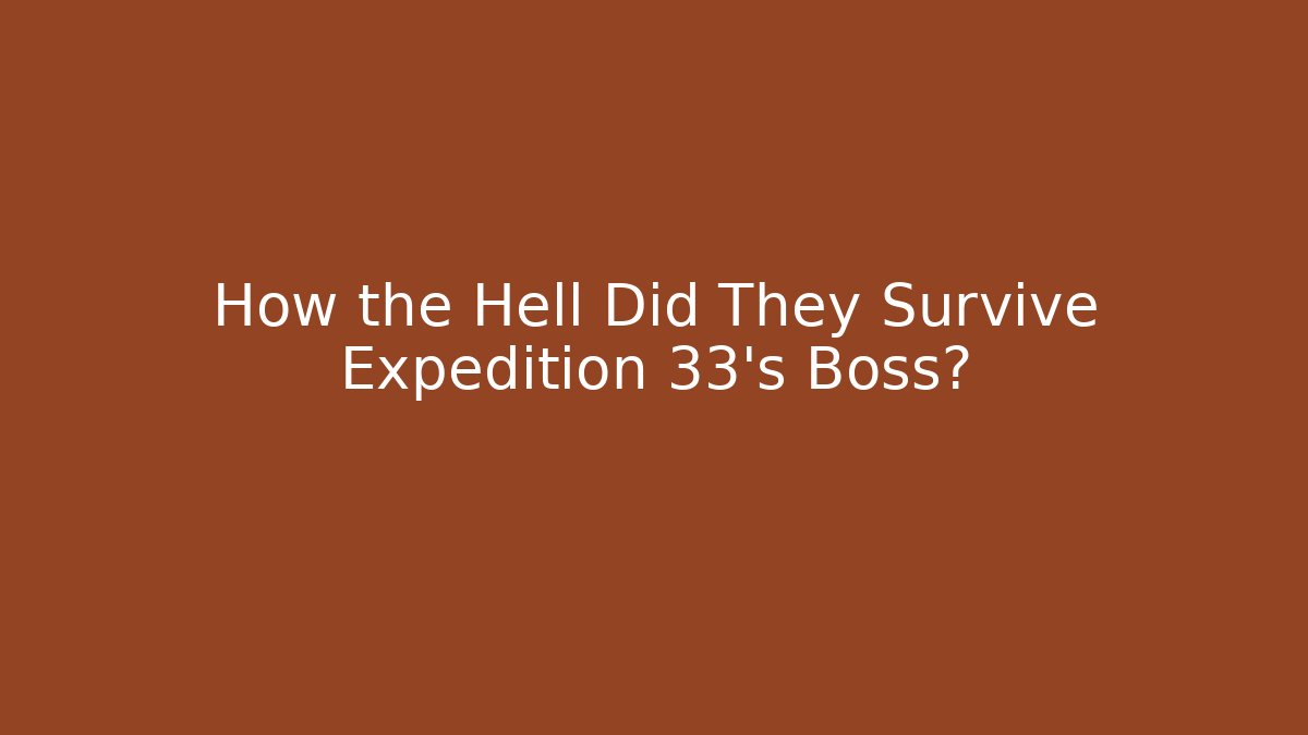 How the Hell Did They Survive Expedition 33's Boss?