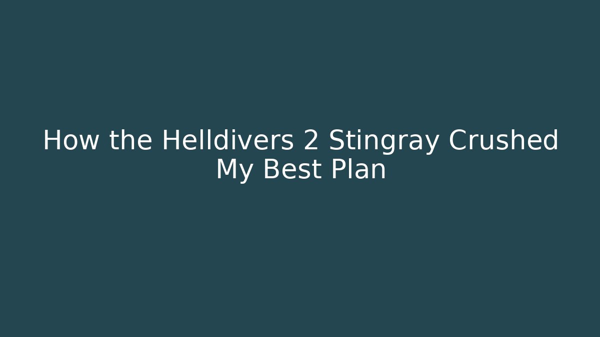 How the Helldivers 2 Stingray Crushed My Best Plan