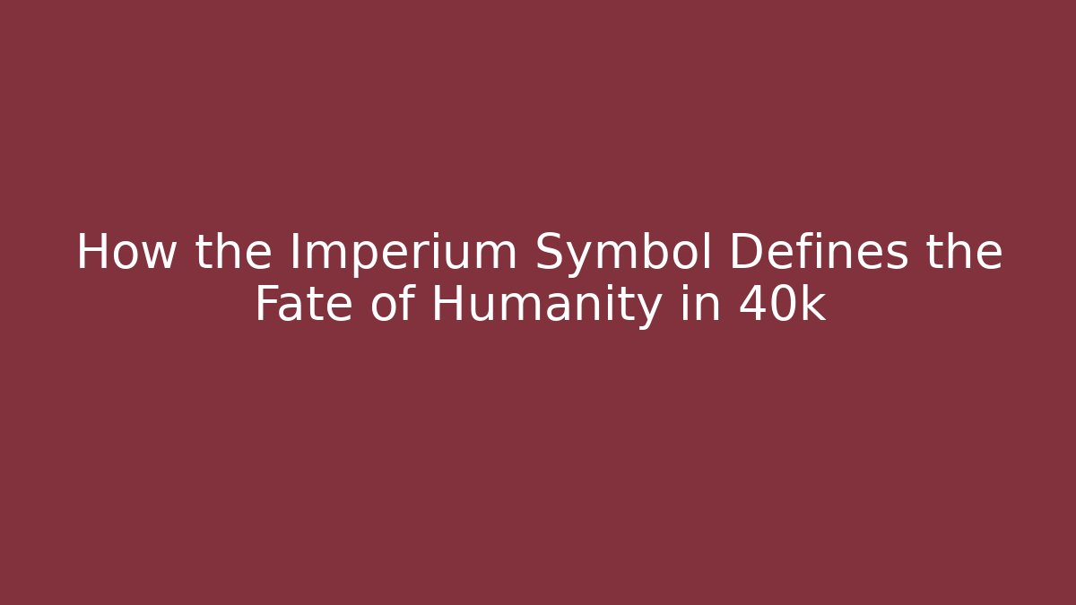 How the Imperium Symbol Defines the Fate of Humanity in 40k