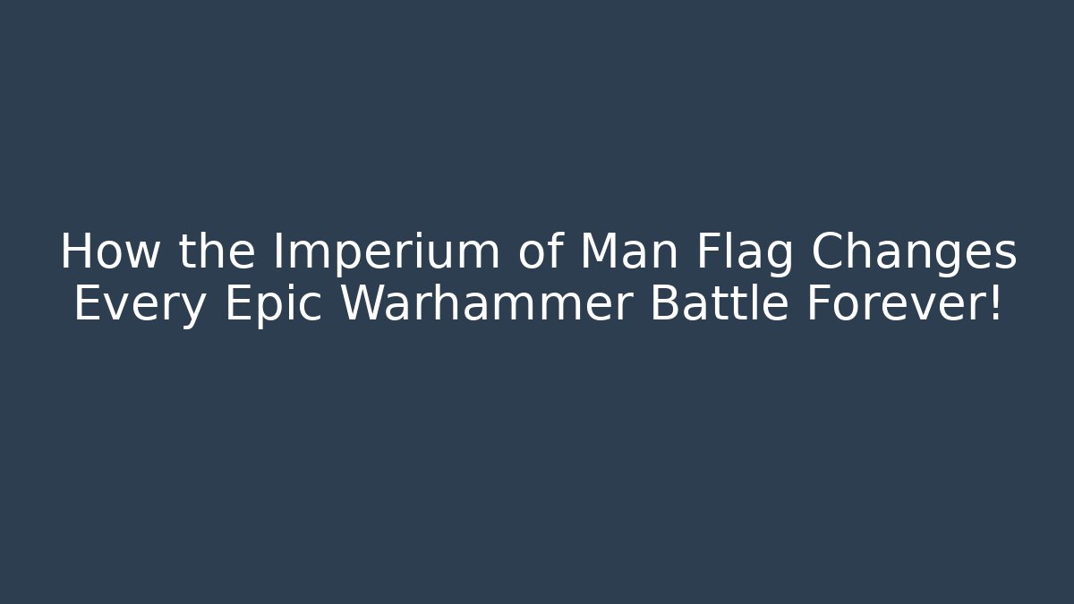 How the Imperium of Man Flag Changes Every Epic Warhammer Battle Forever!