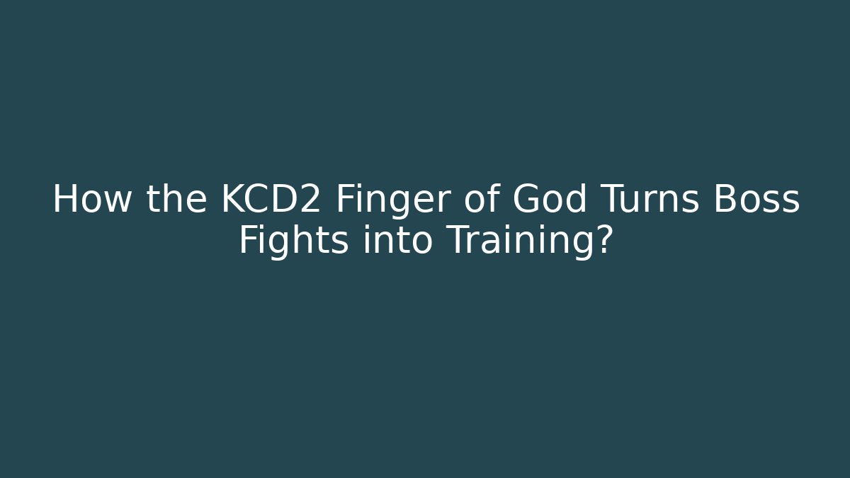 How the KCD2 Finger of God Turns Boss Fights into Training?