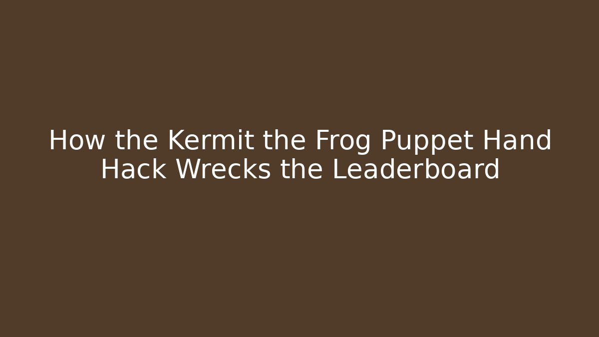 How the Kermit the Frog Puppet Hand Hack Wrecks the Leaderboard