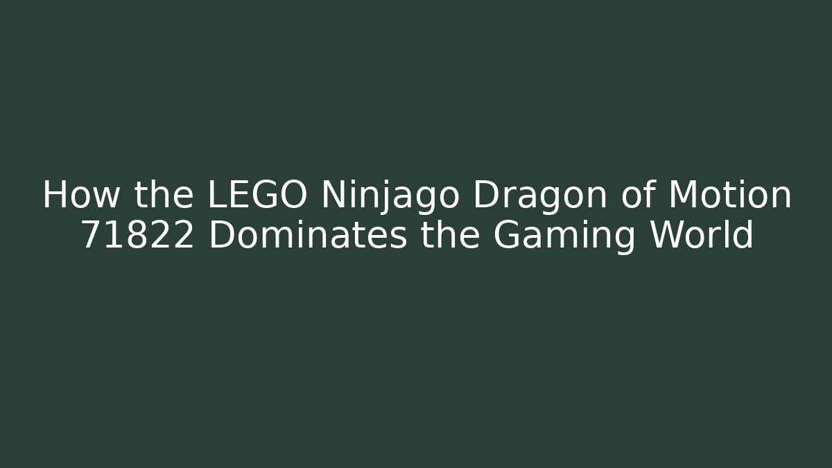 How the LEGO Ninjago Dragon of Motion 71822 Dominates the Gaming World