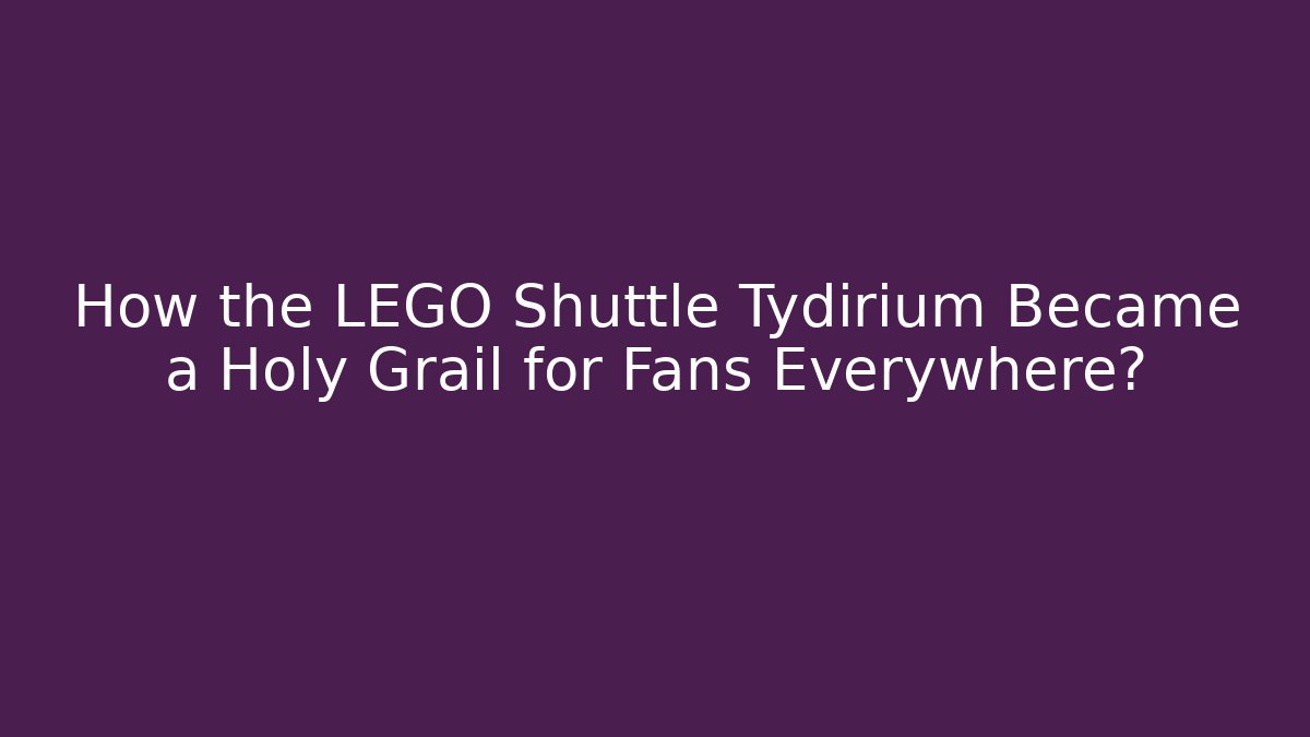 How the LEGO Shuttle Tydirium Became a Holy Grail for Fans Everywhere?