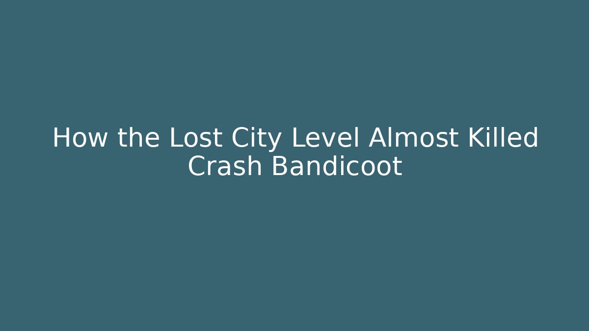 How the Lost City Level Almost Killed Crash Bandicoot